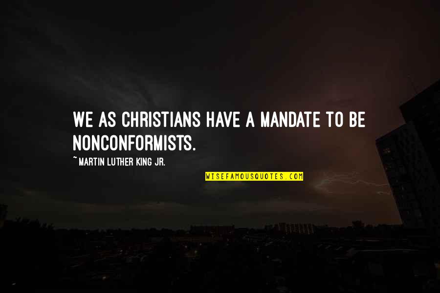 Isizulu Funny Quotes By Martin Luther King Jr.: We as Christians have a mandate to be Isizulu Funny Quotes By Martin Luther King Jr.: We as Christians have a mandate to be