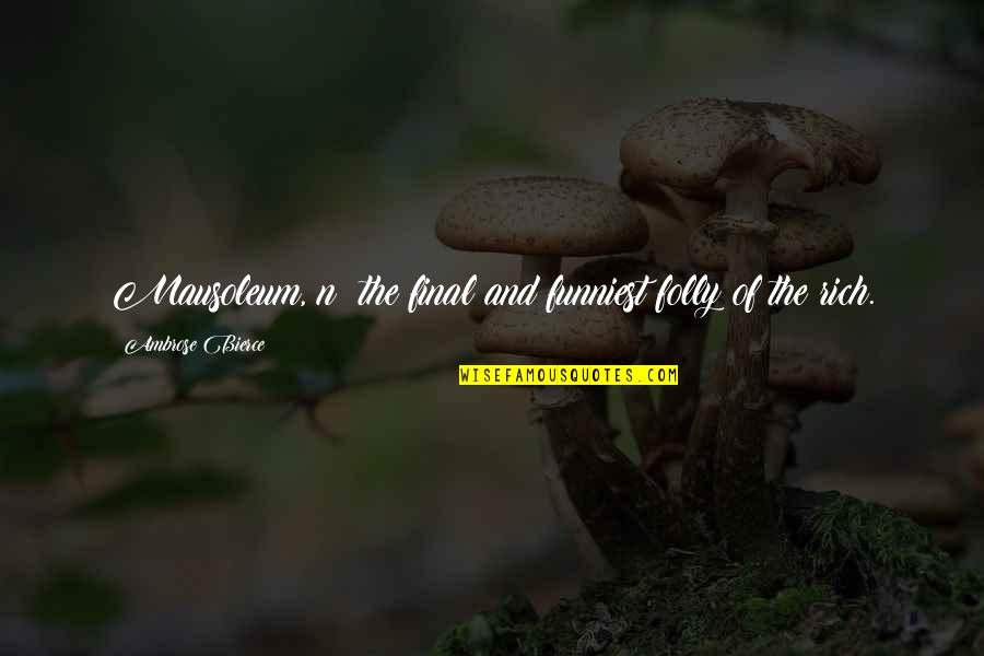 Iskall Face Quotes By Ambrose Bierce: Mausoleum, n: the final and funniest folly of Iskall Face Quotes By Ambrose Bierce: Mausoleum, n: the final and funniest folly of