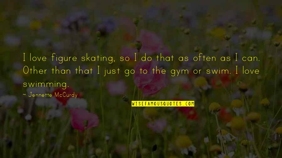 Iskambil Fali Quotes By Jennette McCurdy: I love figure skating, so I do that