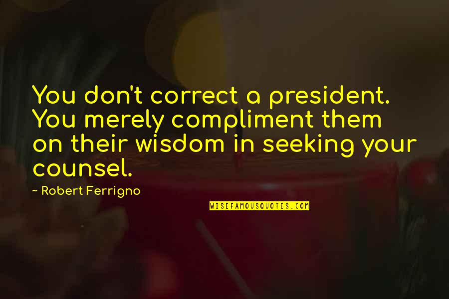 Iskambil Fali Quotes By Robert Ferrigno: You don't correct a president. You merely compliment