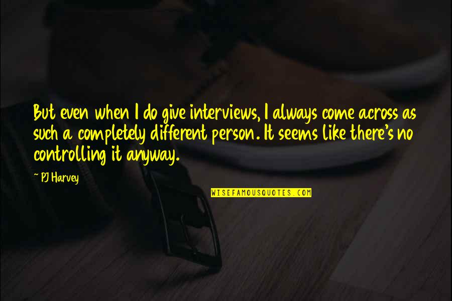 Iskambil Kagidi Quotes By PJ Harvey: But even when I do give interviews, I Iskambil Kagidi Quotes By PJ Harvey: But even when I do give interviews, I