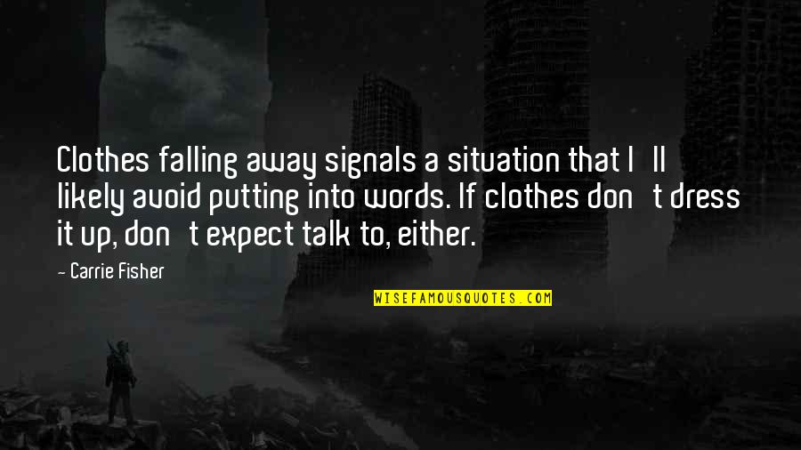Iskambil Kartlari Quotes By Carrie Fisher: Clothes falling away signals a situation that I'll Iskambil Kartlari Quotes By Carrie Fisher: Clothes falling away signals a situation that I'll