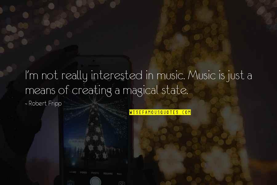 Iskandar Investment Quotes By Robert Fripp: I'm not really interested in music. Music is Iskandar Investment Quotes By Robert Fripp: I'm not really interested in music. Music is