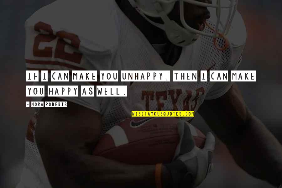 Iskander Josephine Quotes By Nora Roberts: If I can make you unhappy, then I