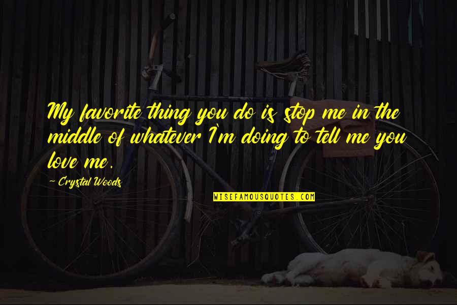 Iskander Utebayev Quotes By Crystal Woods: My favorite thing you do is stop me Iskander Utebayev Quotes By Crystal Woods: My favorite thing you do is stop me