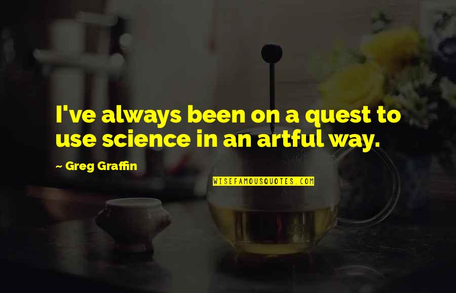 Iskander Utebayev Quotes By Greg Graffin: I've always been on a quest to use Iskander Utebayev Quotes By Greg Graffin: I've always been on a quest to use