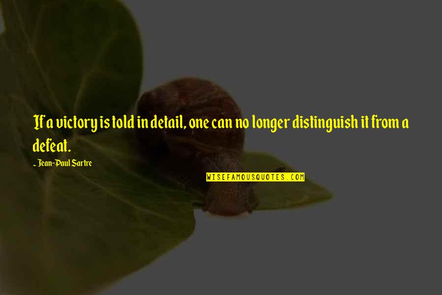 Iskar Jarak Quotes By Jean-Paul Sartre: If a victory is told in detail, one