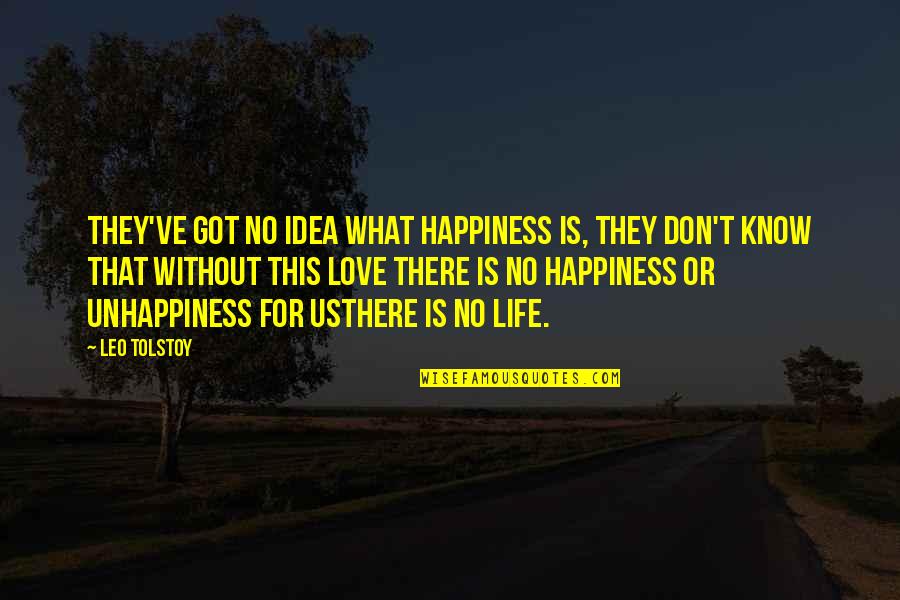 Iskar Jarak Quotes By Leo Tolstoy: They've got no idea what happiness is, they