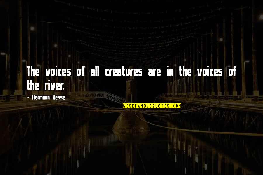 Iskaral Pust Quotes By Hermann Hesse: The voices of all creatures are in the Iskaral Pust Quotes By Hermann Hesse: The voices of all creatures are in the
