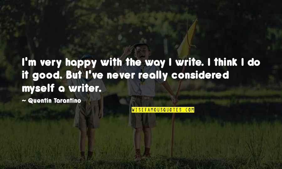 Iskari Quotes By Quentin Tarantino: I'm very happy with the way I write.