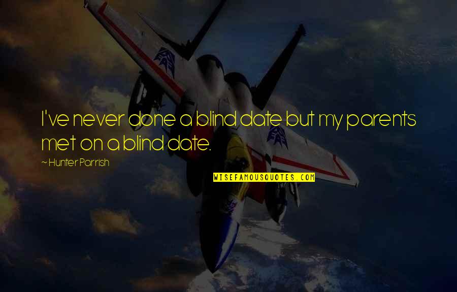 Iskariot Quotes By Hunter Parrish: I've never done a blind date but my Iskariot Quotes By Hunter Parrish: I've never done a blind date but my