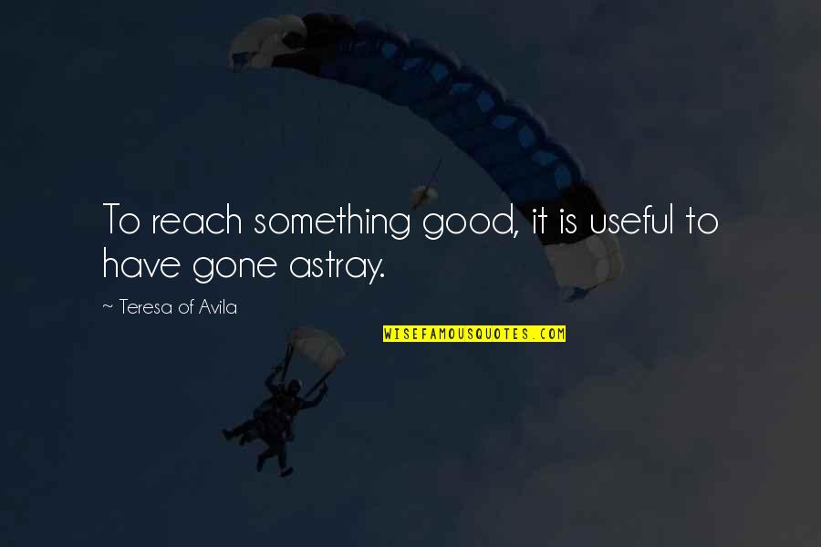 Iskcon Birthday Quotes By Teresa Of Avila: To reach something good, it is useful to
