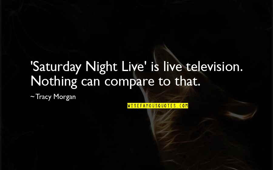 Iskcon Birthday Quotes By Tracy Morgan: 'Saturday Night Live' is live television. Nothing can