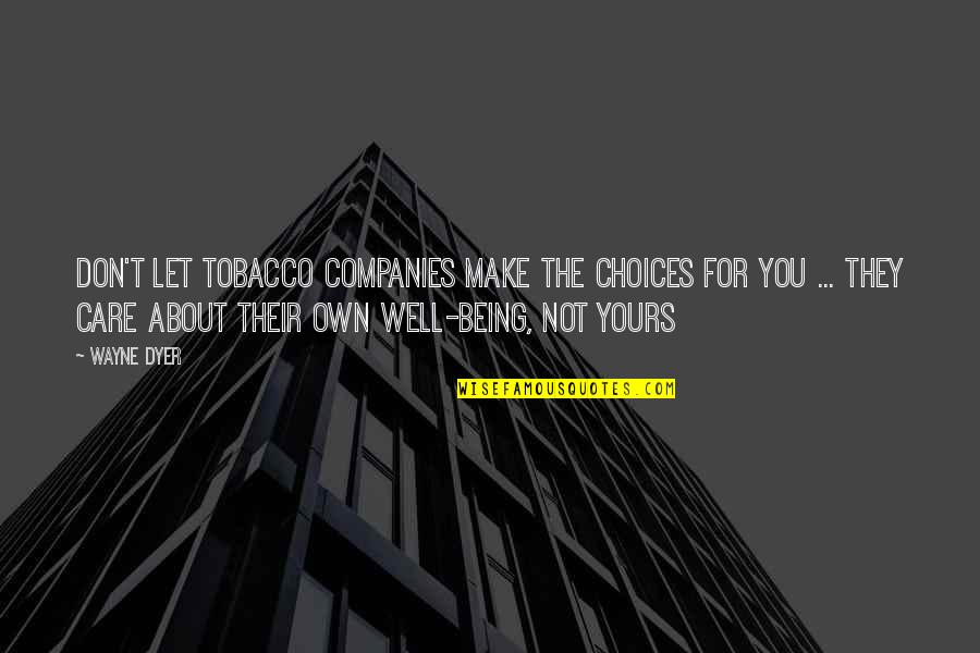 Iskcon Chanting Quotes By Wayne Dyer: Don't let tobacco companies make the choices for Iskcon Chanting Quotes By Wayne Dyer: Don't let tobacco companies make the choices for