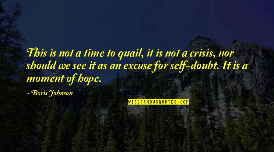 Iskele Ingilizce Quotes By Boris Johnson: This is not a time to quail, it Iskele Ingilizce Quotes By Boris Johnson: This is not a time to quail, it
