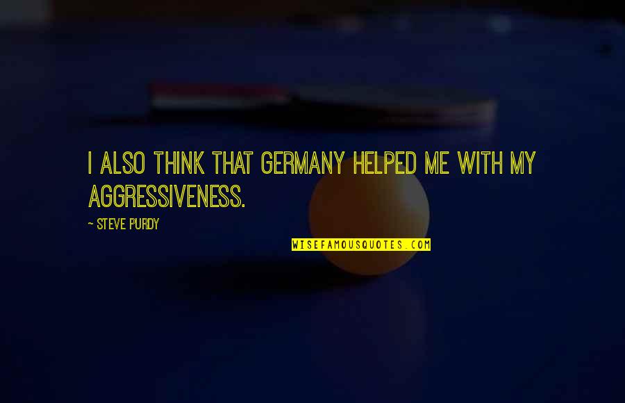 Iskenderian Camshafts Quotes By Steve Purdy: I also think that Germany helped me with