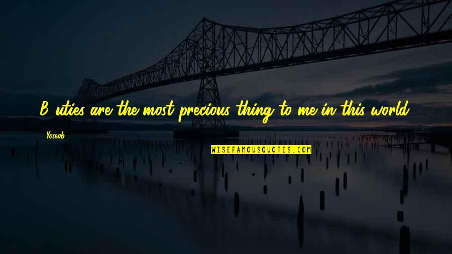 Iskenderian Isky Quotes By Yoseob: B2uties are the most precious thing to me