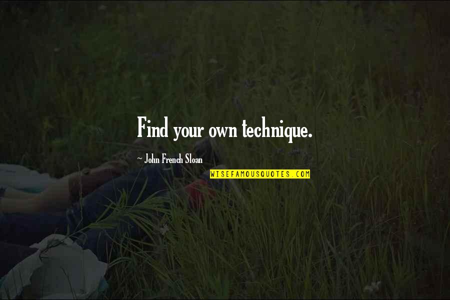 Iskenderiye Quotes By John French Sloan: Find your own technique. Iskenderiye Quotes By John French Sloan: Find your own technique.