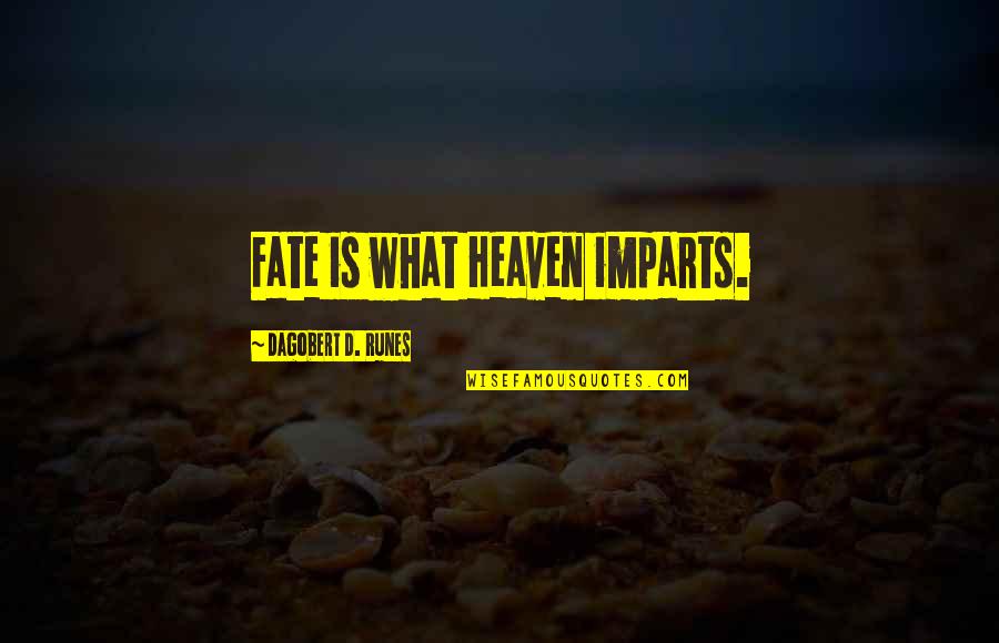 Iskiate Quotes By Dagobert D. Runes: Fate is what Heaven imparts.