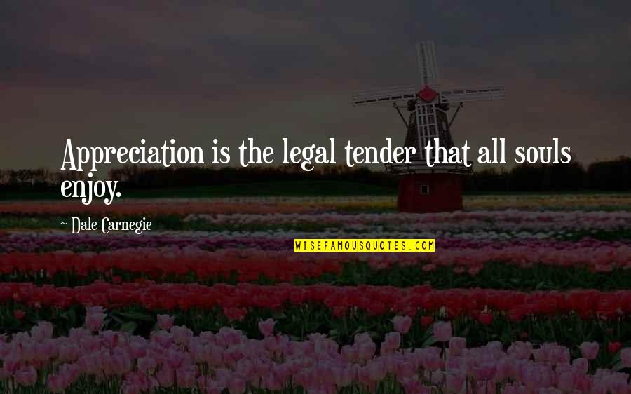 Iskiate Recipe Quotes By Dale Carnegie: Appreciation is the legal tender that all souls