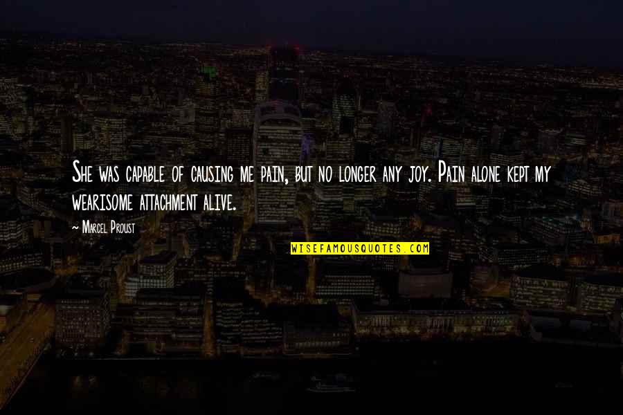 Iskiate Recipe Quotes By Marcel Proust: She was capable of causing me pain, but