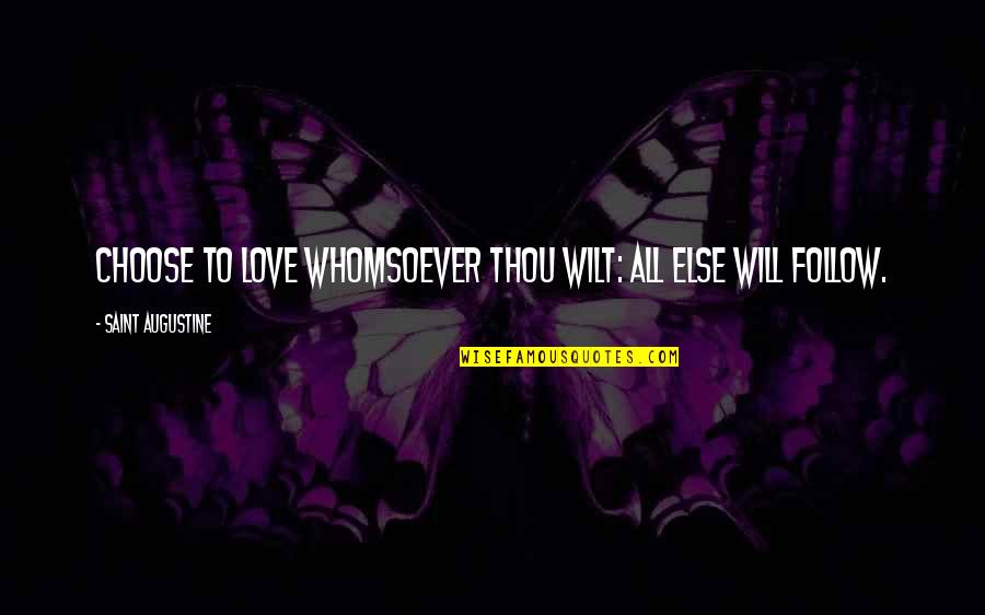 Iskola A Hat Ron Quotes By Saint Augustine: Choose to love whomsoever thou wilt: all else Iskola A Hat Ron Quotes By Saint Augustine: Choose to love whomsoever thou wilt: all else