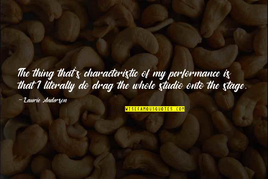 Iskolakezd Si Quotes By Laurie Anderson: The thing that's characteristic of my performance is Iskolakezd Si Quotes By Laurie Anderson: The thing that's characteristic of my performance is