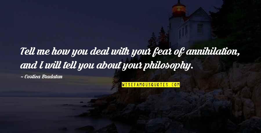 Iskolar Ng Bayan Quotes By Costica Bradatan: Tell me how you deal with your fear Iskolar Ng Bayan Quotes By Costica Bradatan: Tell me how you deal with your fear