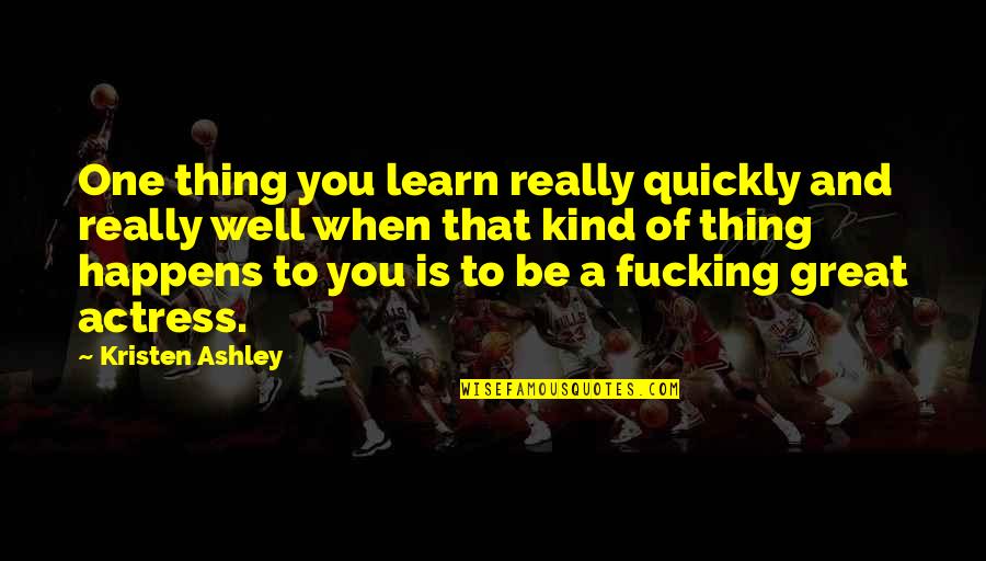 Iskonaryo Quotes By Kristen Ashley: One thing you learn really quickly and really