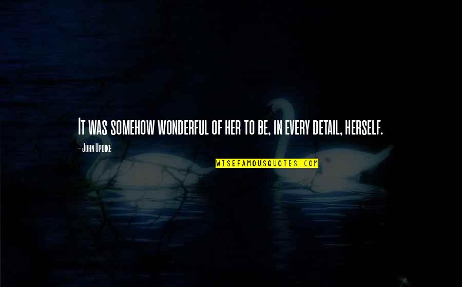 Iskrene Price Quotes By John Updike: It was somehow wonderful of her to be,
