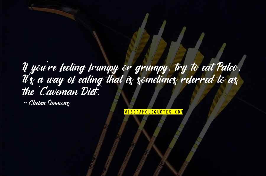 Iskreni Cv Quotes By Chelan Simmons: If you're feeling frumpy or grumpy, try to