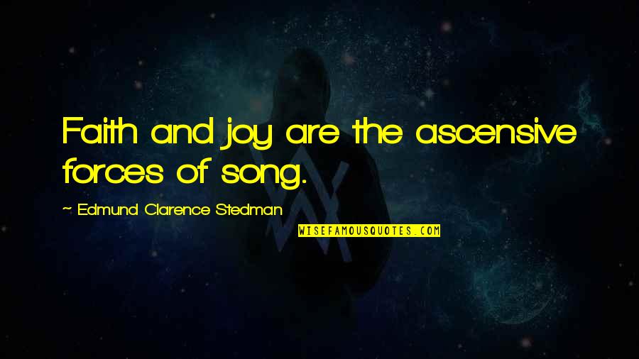Iskreni Quotes By Edmund Clarence Stedman: Faith and joy are the ascensive forces of