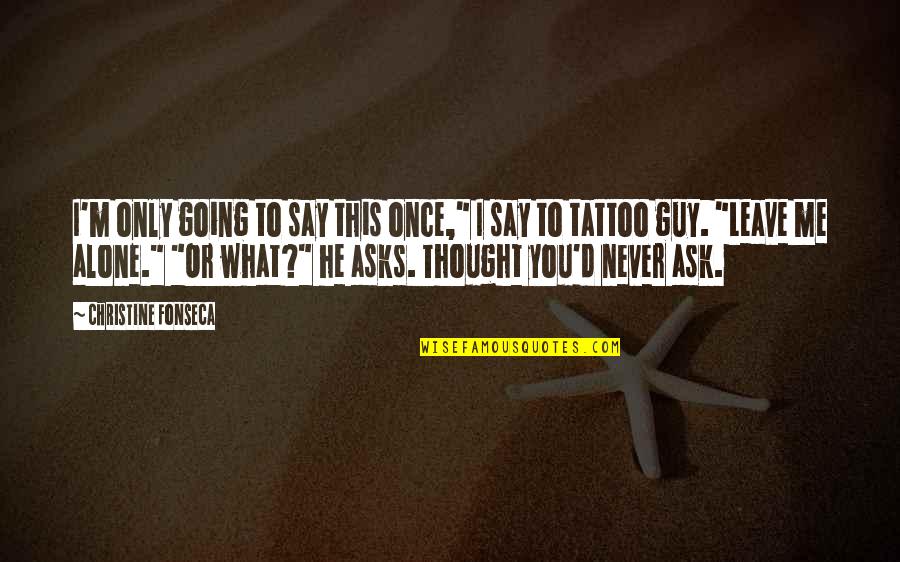 Iskreno Saucesce Quotes By Christine Fonseca: I'm only going to say this once," I Iskreno Saucesce Quotes By Christine Fonseca: I'm only going to say this once," I