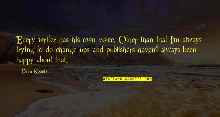 Iskreno Saucesce Quotes By Dean Koontz: Every writer has his own voice. Other than Iskreno Saucesce Quotes By Dean Koontz: Every writer has his own voice. Other than