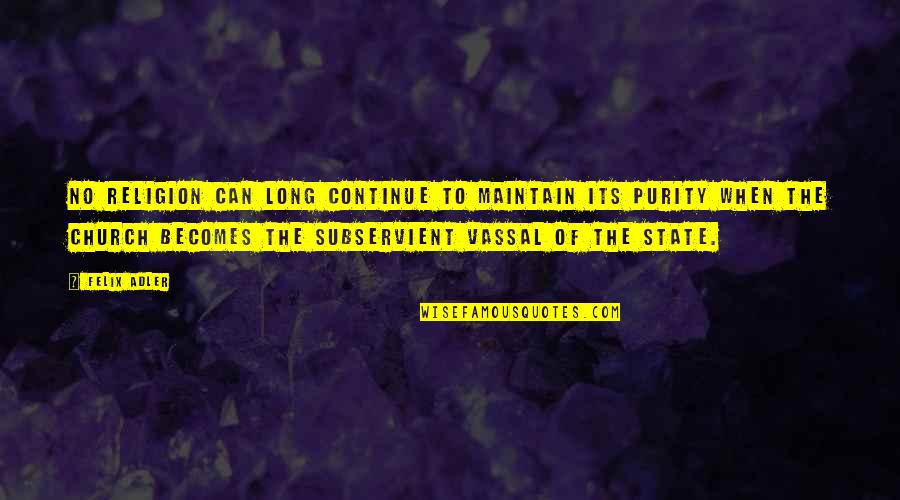 Iskustva Ljudis Artritisom Quotes By Felix Adler: No religion can long continue to maintain its Iskustva Ljudis Artritisom Quotes By Felix Adler: No religion can long continue to maintain its
