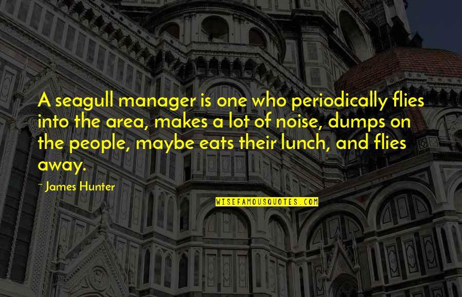 Iskustvo Pregled Quotes By James Hunter: A seagull manager is one who periodically flies