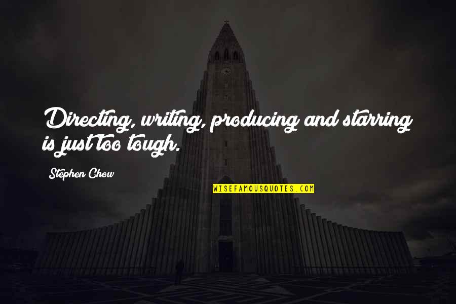 Isla Paschal Richardson Quotes By Stephen Chow: Directing, writing, producing and starring is just too