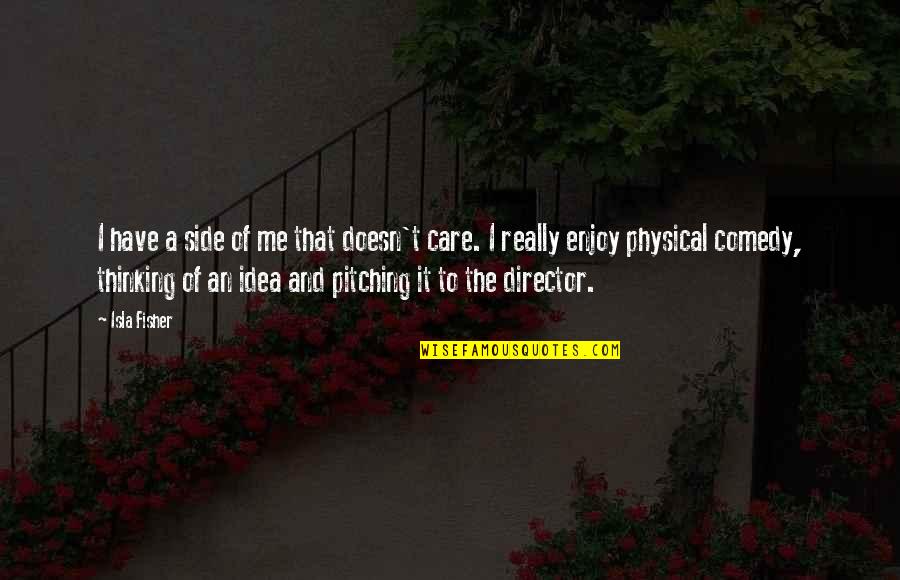 Isla Quotes By Isla Fisher: I have a side of me that doesn't