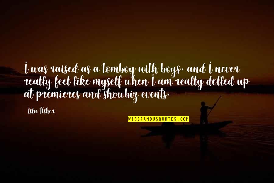 Isla Quotes By Isla Fisher: I was raised as a tomboy with boys, Isla Quotes By Isla Fisher: I was raised as a tomboy with boys,