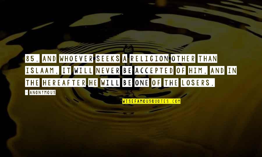 Islaam Quotes By Anonymous: 85. And whoever seeks a religion other than