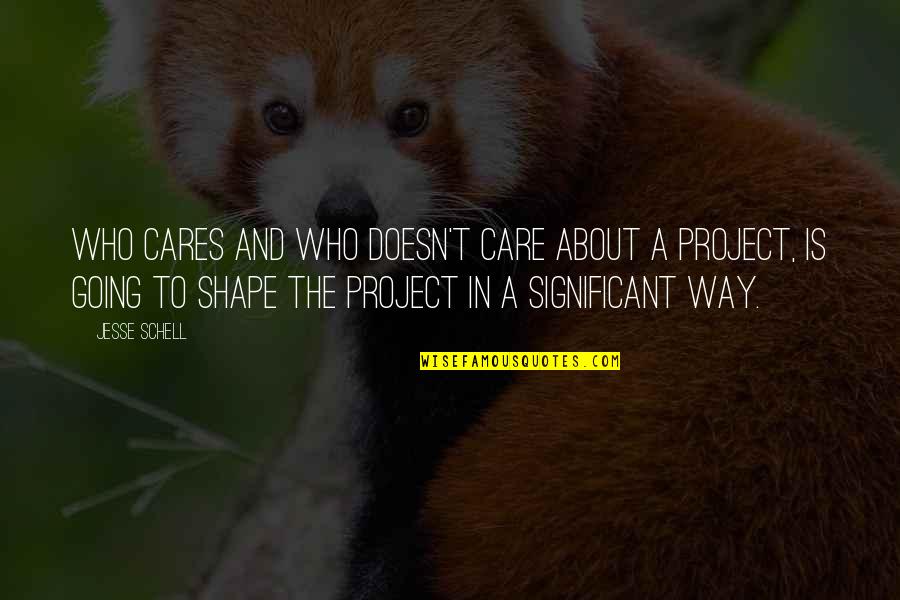 Islacel Quotes By Jesse Schell: Who cares and who doesn't care about a Islacel Quotes By Jesse Schell: Who cares and who doesn't care about a