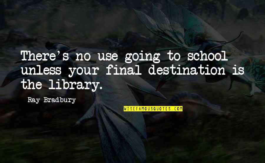 Islacom Quotes By Ray Bradbury: There's no use going to school unless your