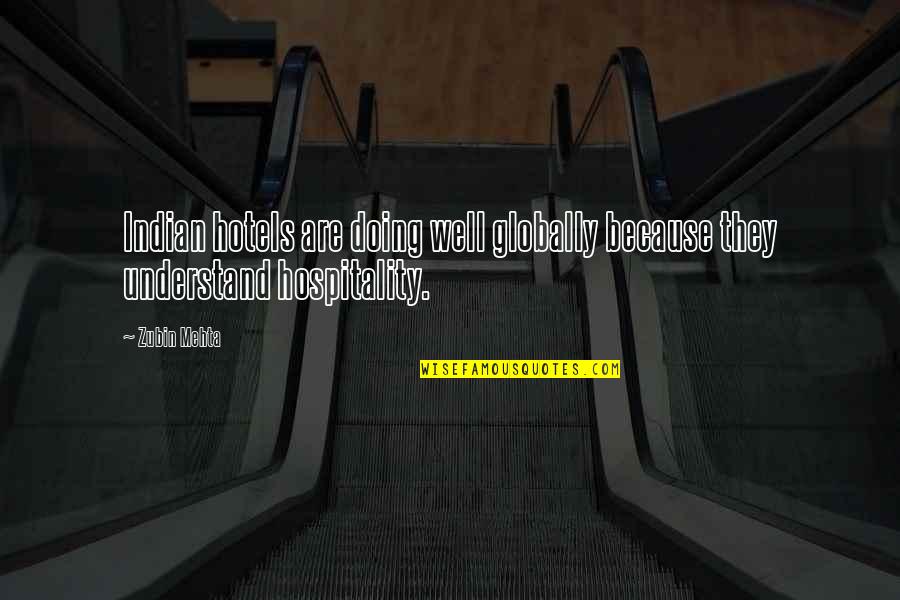 Islacom Quotes By Zubin Mehta: Indian hotels are doing well globally because they