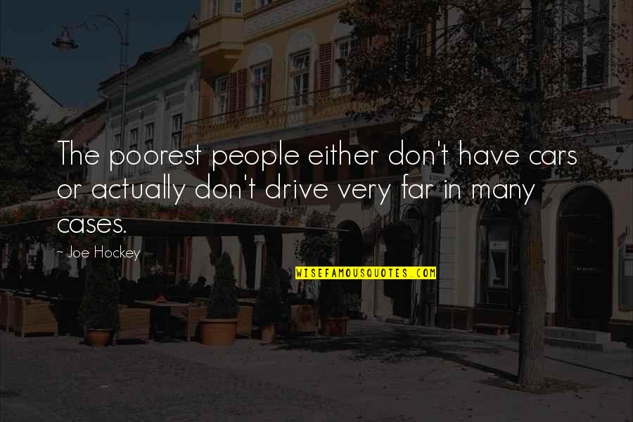 Isladar Quotes By Joe Hockey: The poorest people either don't have cars or Isladar Quotes By Joe Hockey: The poorest people either don't have cars or