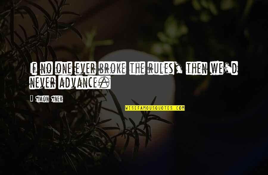 Isladar Quotes By Simon Sinek: If no one ever broke the rules, then Isladar Quotes By Simon Sinek: If no one ever broke the rules, then