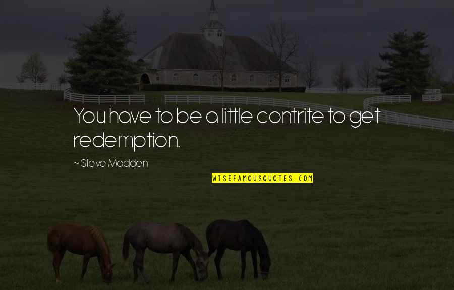 Isladar Quotes By Steve Madden: You have to be a little contrite to