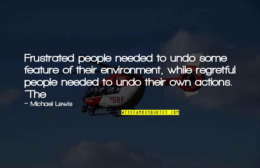 Islam And Friends Quotes By Michael Lewis: Frustrated people needed to undo some feature of