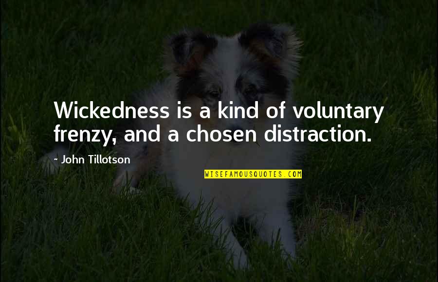 Islam And Hijab Quotes By John Tillotson: Wickedness is a kind of voluntary frenzy, and Islam And Hijab Quotes By John Tillotson: Wickedness is a kind of voluntary frenzy, and