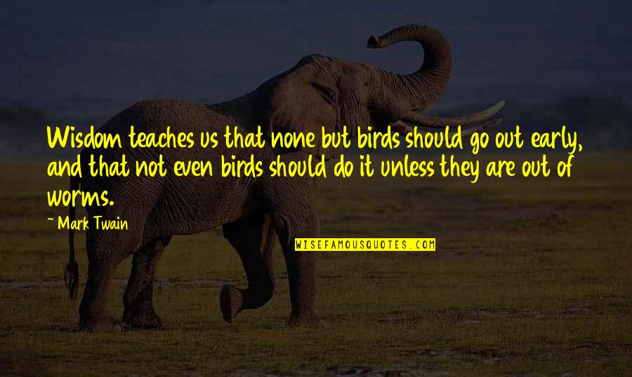 Islam And Hijab Quotes By Mark Twain: Wisdom teaches us that none but birds should Islam And Hijab Quotes By Mark Twain: Wisdom teaches us that none but birds should