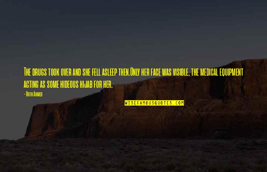 Islam And Hijab Quotes By Ruth Ahmed: The drugs took over and she fell asleep Islam And Hijab Quotes By Ruth Ahmed: The drugs took over and she fell asleep